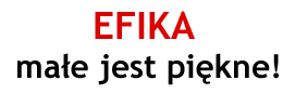 EFIKA - ma�e jest pi�kne!